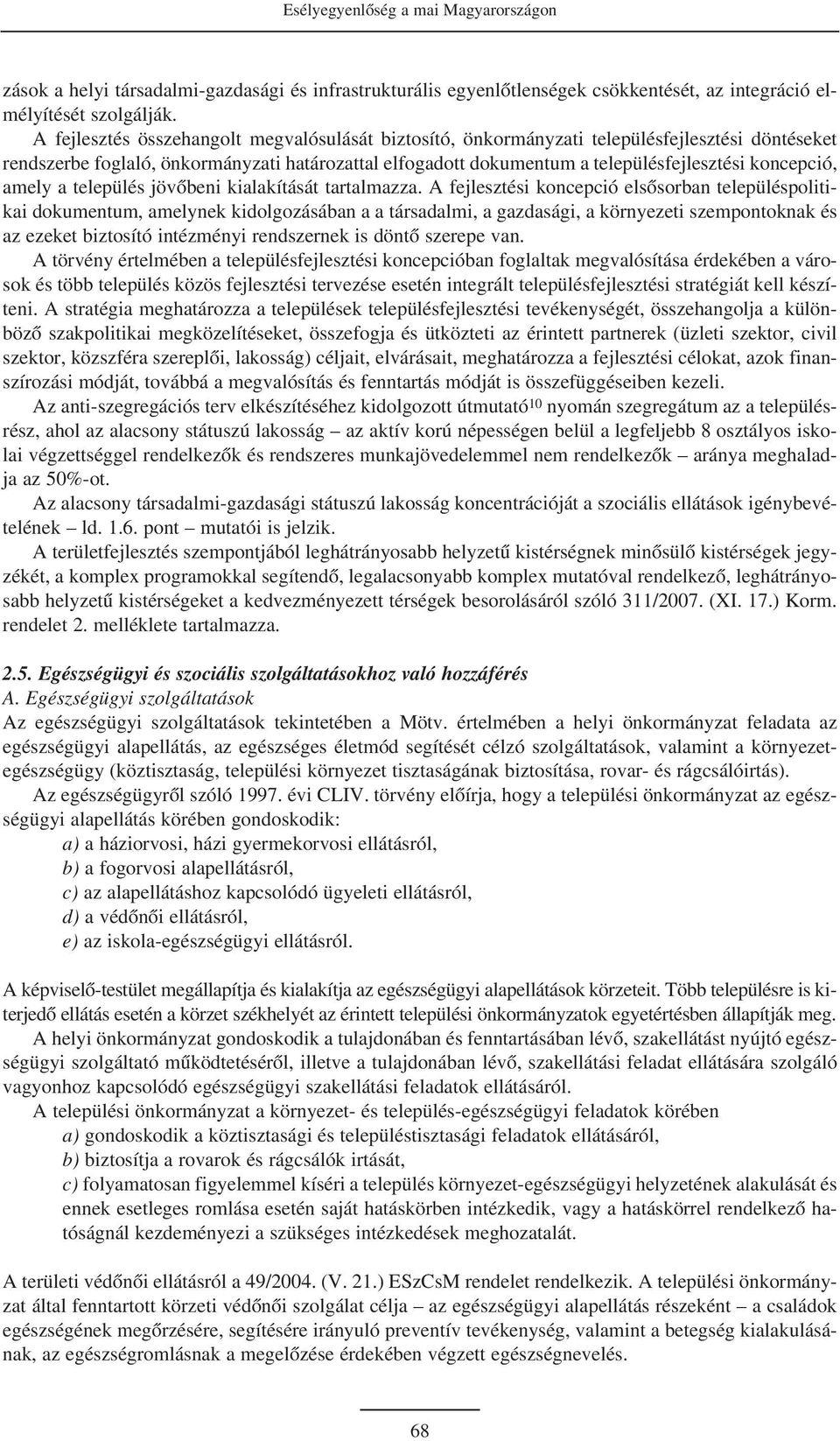 koncepció, amely a település jövõbeni kialakítását tartalmazza.