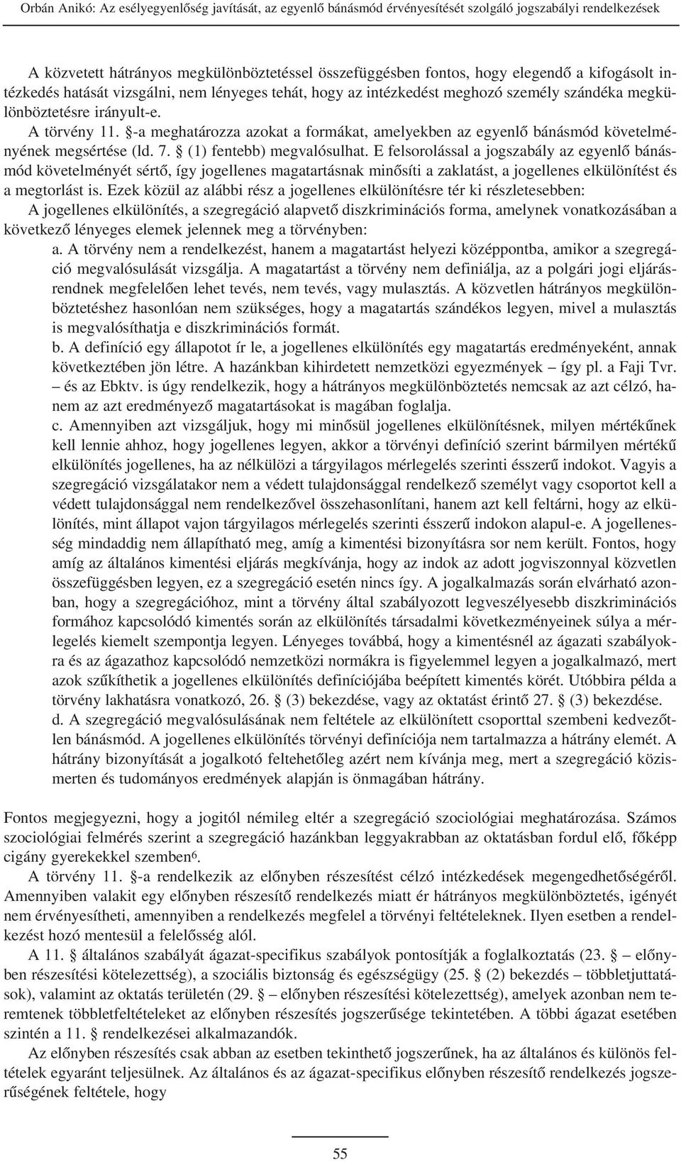 -a meghatározza azokat a formákat, amelyekben az egyenlõ bánásmód követelményének megsértése (ld. 7. (1) fentebb) megvalósulhat.