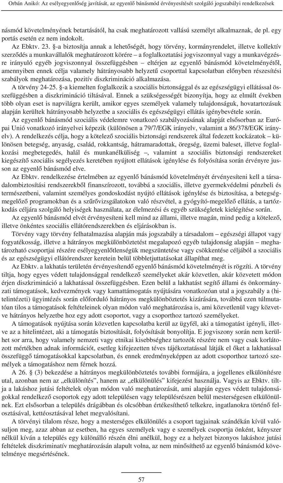 -a biztosítja annak a lehetõségét, hogy törvény, kormányrendelet, illetve kollektív szerzõdés a munkavállalók meghatározott körére a foglalkoztatási jogviszonnyal vagy a munkavégzésre irányuló egyéb
