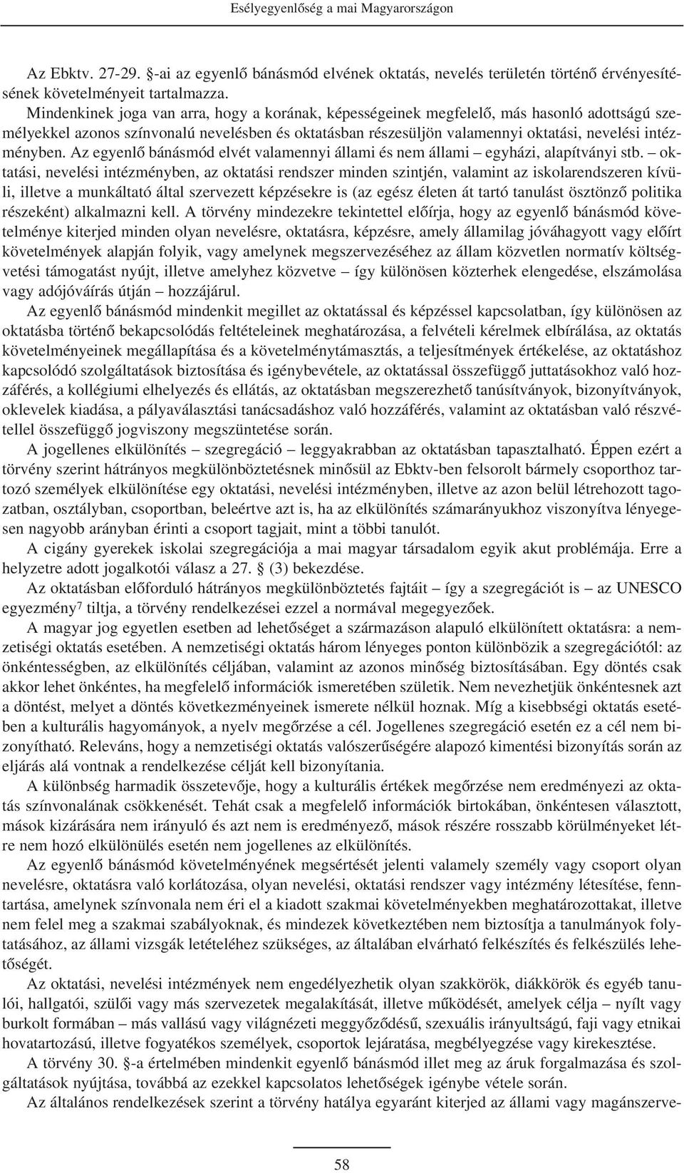 intézményben. Az egyenlõ bánásmód elvét valamennyi állami és nem állami egyházi, alapítványi stb.