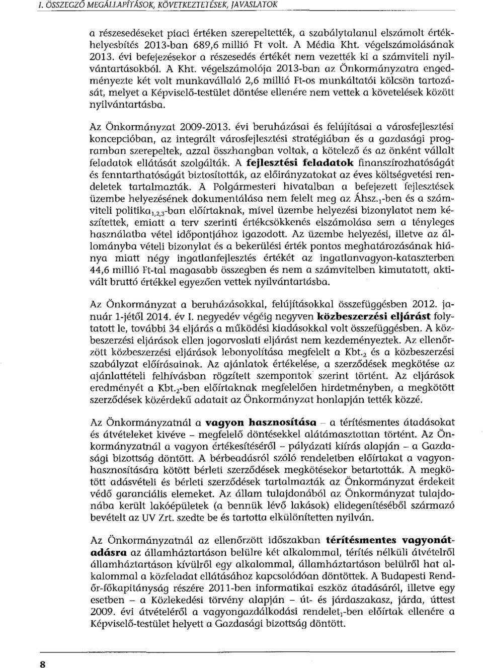 végelszámolója 2013-ban az Önkormányzatra engedményezte két volt munkavállaló 2,6 millió Ft-os munkáltatói kölcsön tartozását, melyet a Képviselő-testület döntése ellenére nem vettek a követelések