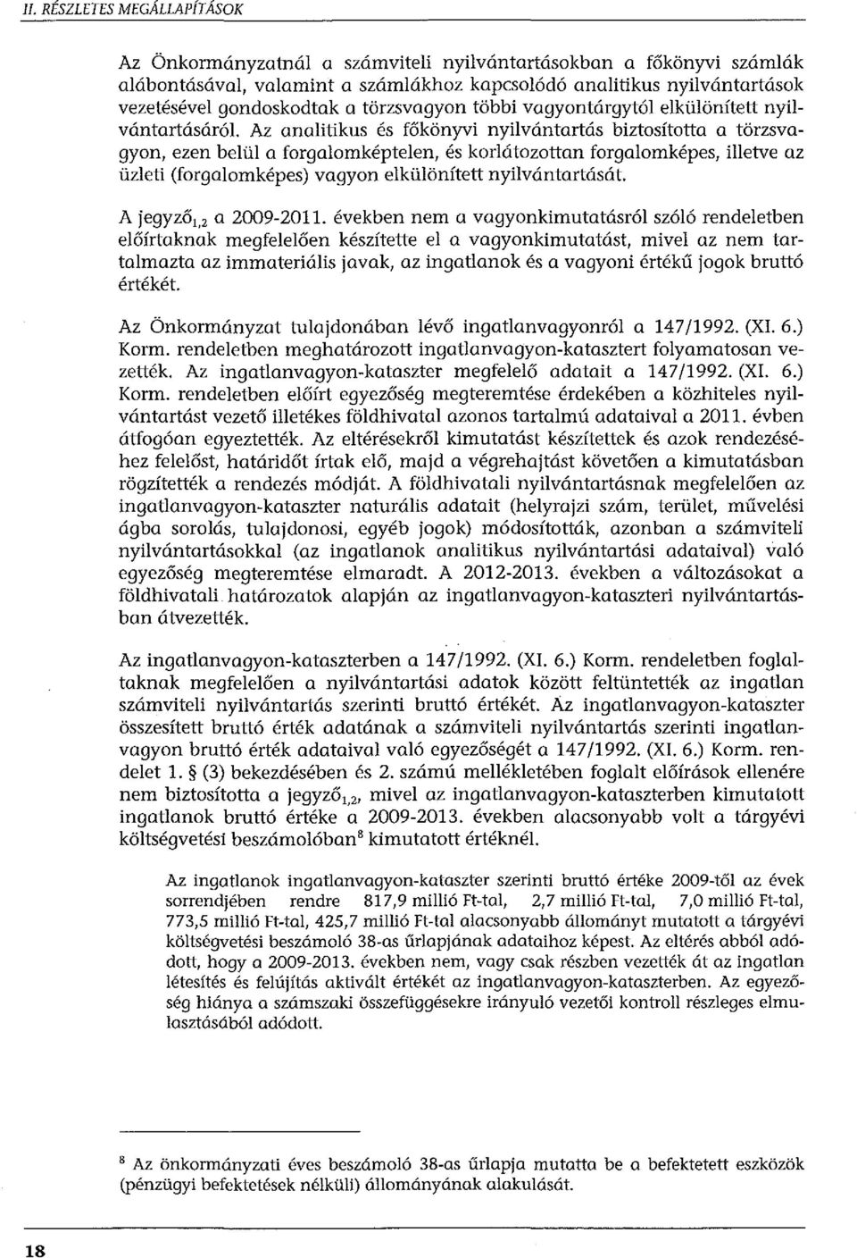 illetve az üzleti (forgalomképes) vagyon elkülönített nyilvántartását. A jegyző 1, 2 a 2009-2011.