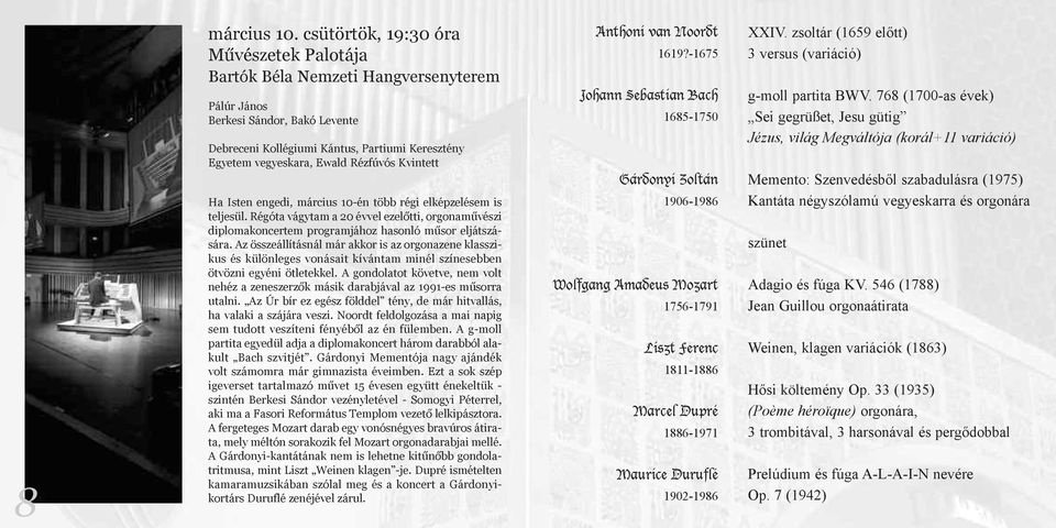 Rézfúvós Kvintett Ha Isten engedi, március 10-én több régi elképzelésem is teljesül. Régóta vágytam a 20 évvel ezelőtti, orgonaművészi diplomakoncertem programjához hasonló műsor eljátszására.
