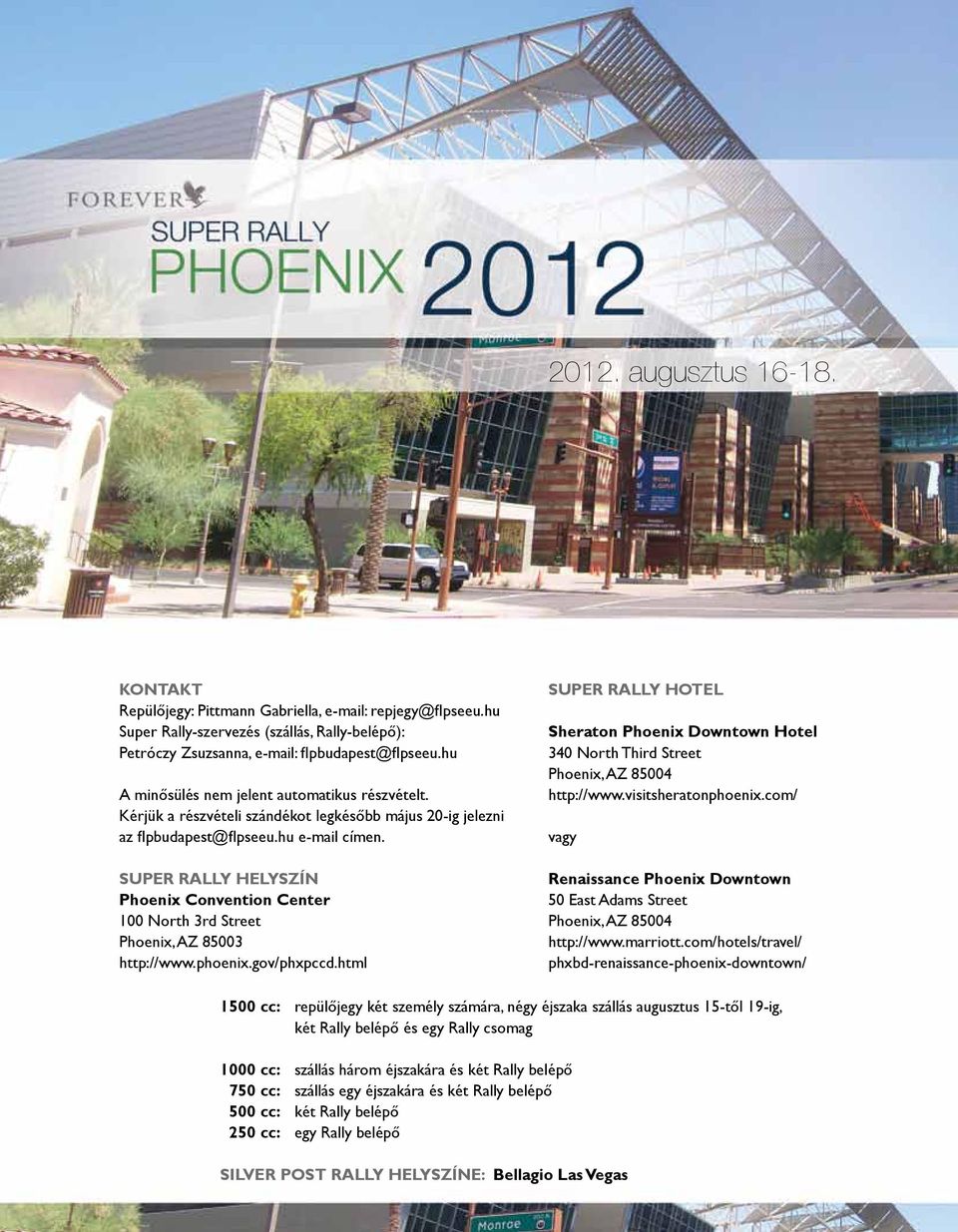 Super Rally helyszín Phoenix Convention Center 100 North 3rd Street Phoenix, AZ 85003 http://www.phoenix.gov/phxpccd.