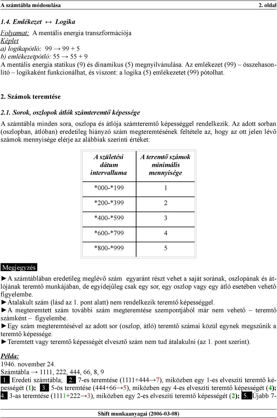 Sorok, oszlopok átlók számteremtő képessége A számtábla minden sora, oszlopa és átlója számteremtő képességgel rendelkezik.