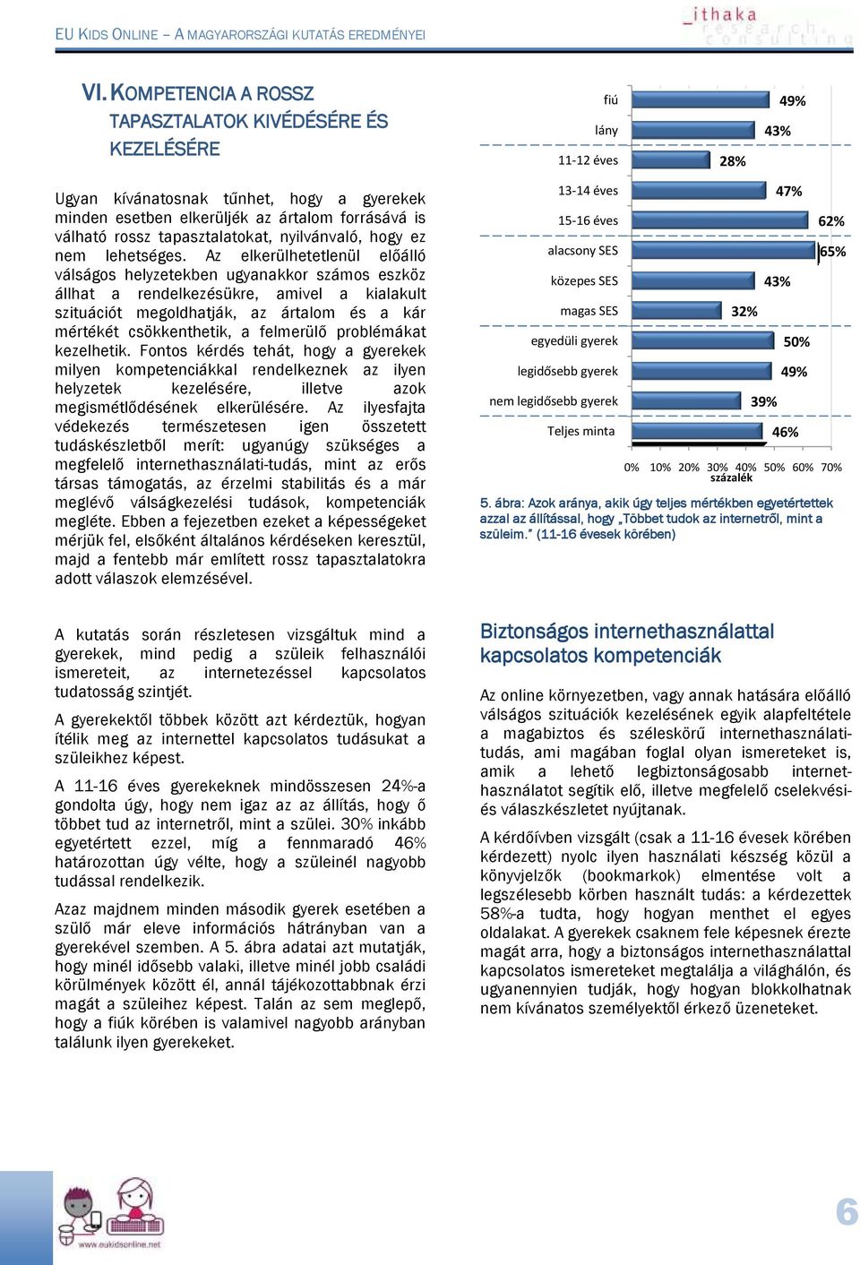 Az elkerülhetetlenül előálló válságos helyzetekben ugyanakkor számos eszköz állhat a rendelkezésükre, amivel a kialakult szituációt megoldhatják, az ártalom és a kár mértékét csökkenthetik, a