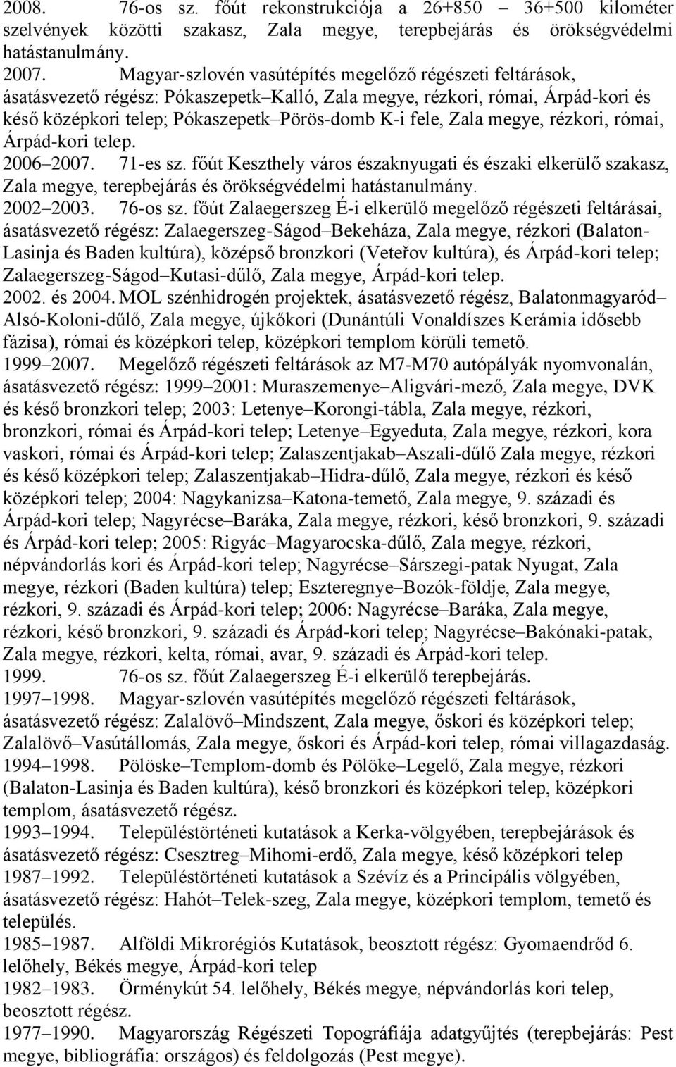 megye, rézkori, római, Árpád-kori telep. 2006 2007. 71-es sz. főút Keszthely város északnyugati és északi elkerülő szakasz, Zala megye, terepbejárás és örökségvédelmi hatástanulmány. 2002 2003.