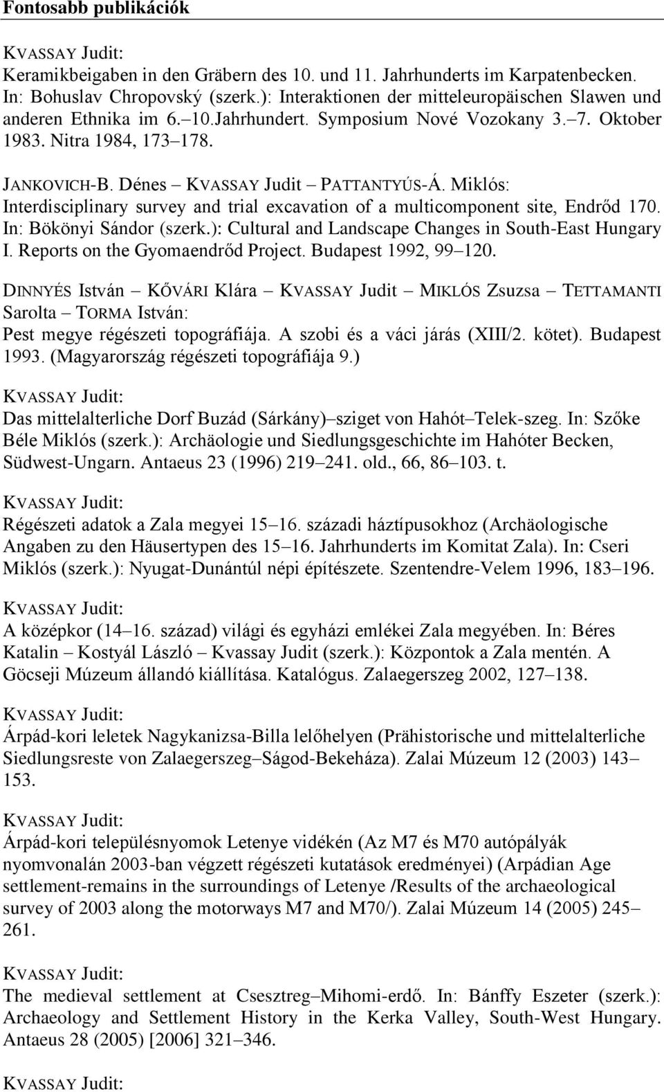 Miklós: Interdisciplinary survey and trial excavation of a multicomponent site, Endrőd 170. In: Bökönyi Sándor (szerk.): Cultural and Landscape Changes in South-East Hungary I.