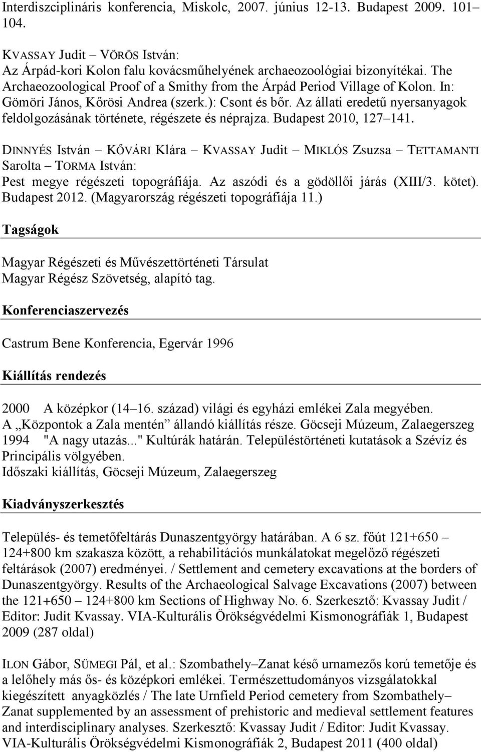 Az állati eredetű nyersanyagok feldolgozásának története, régészete és néprajza. Budapest 2010, 127 141.