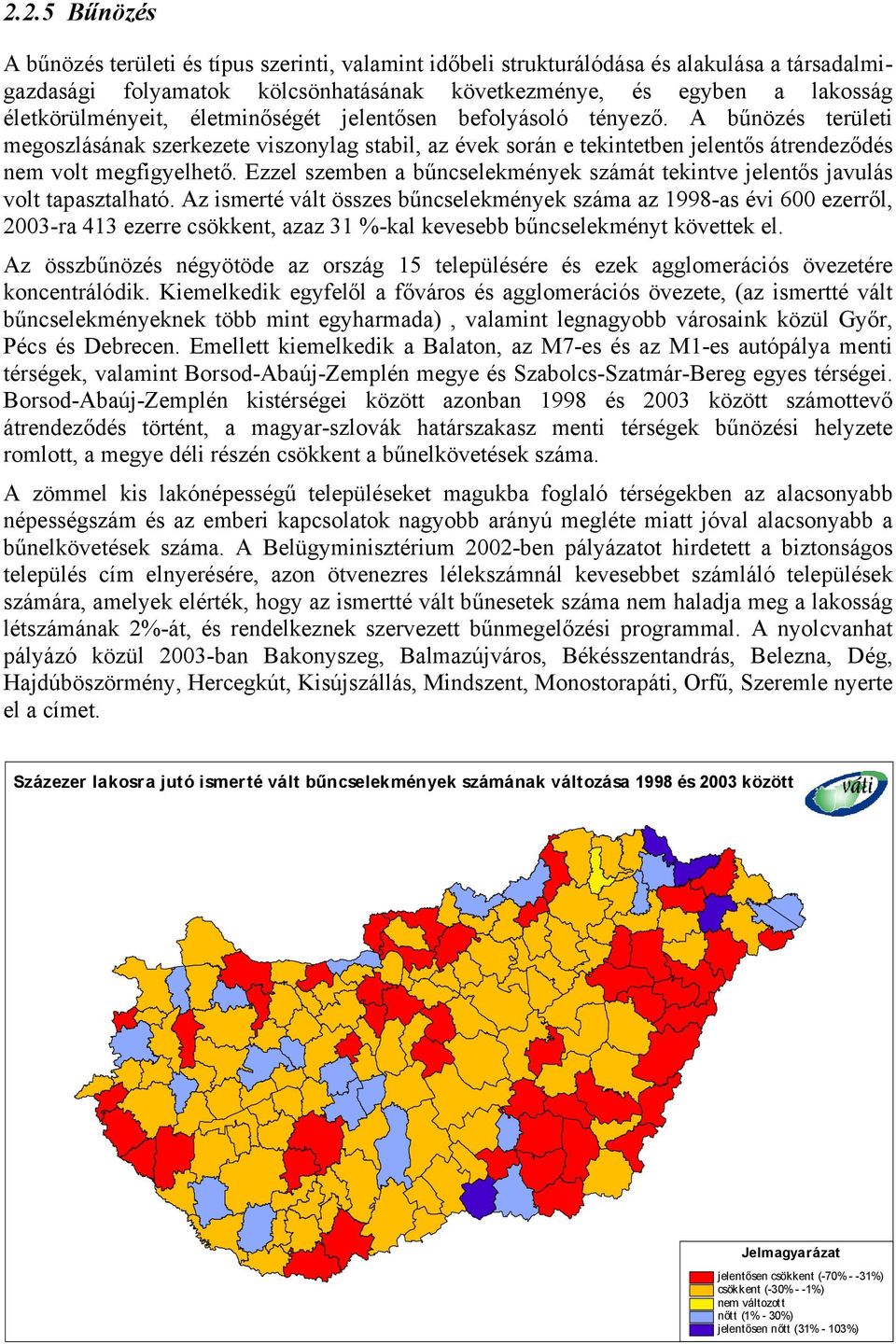 Ezzel szemben a bűncselekmények számát tekintve jelentős javulás volt tapasztalható.