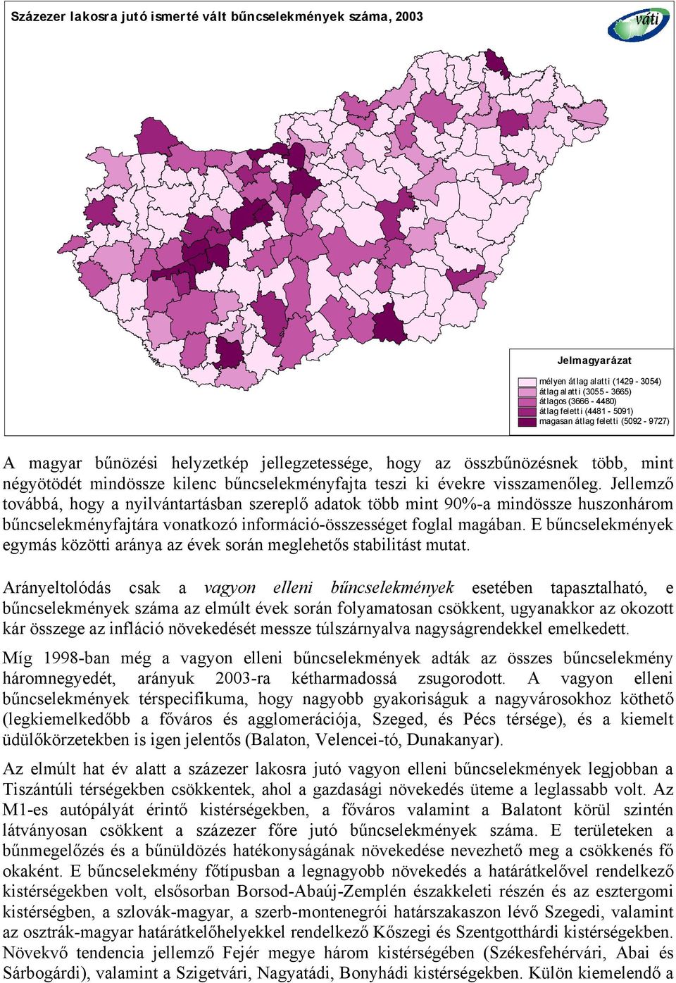 Jellemző továbbá, hogy a nyilvántartásban szereplő adatok több mint 90%-a mindössze huszonhárom bűncselekményfajtára vonatkozó információ-összességet foglal magában.