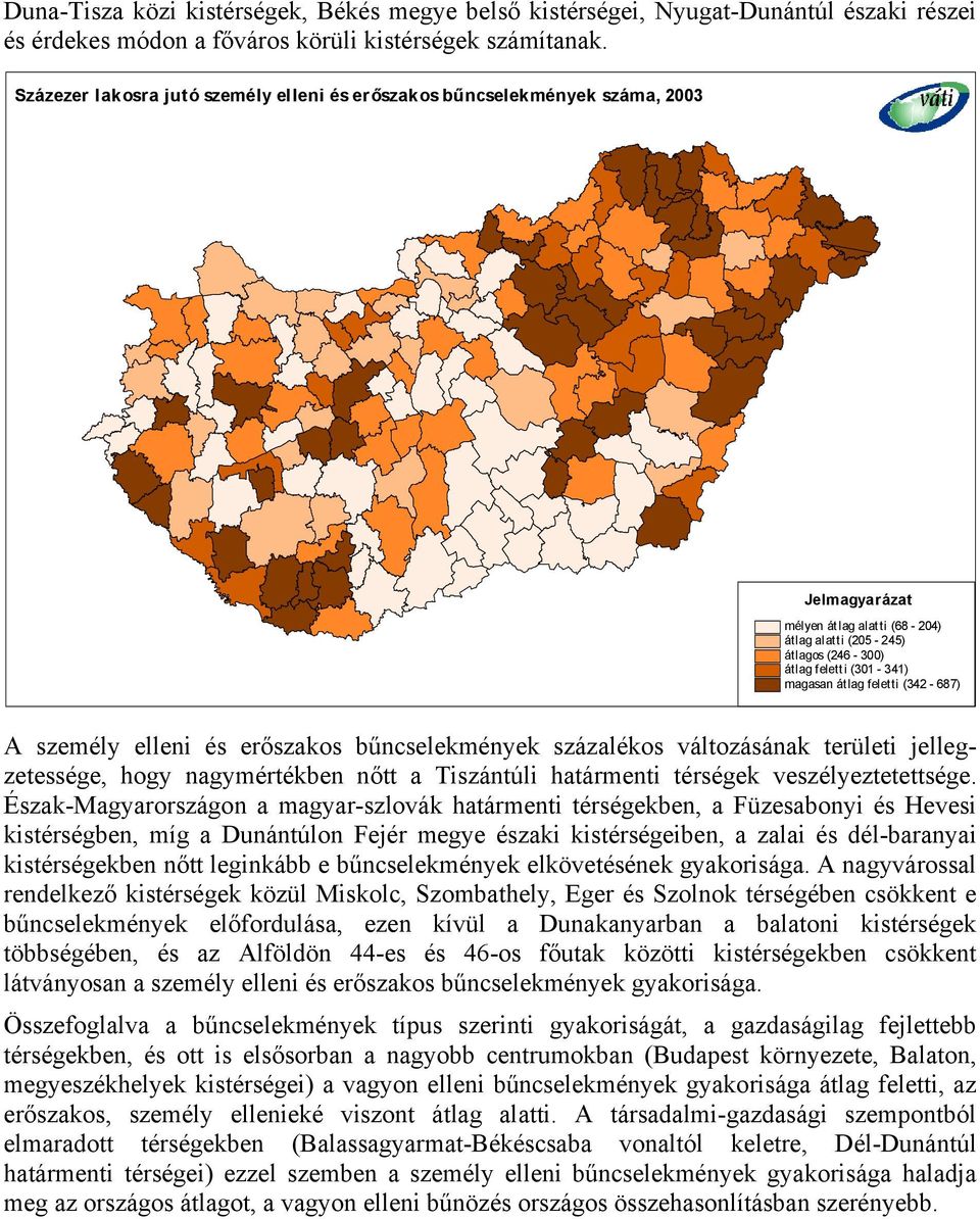 (342-687) A személy elleni és erőszakos bűncselekmények százalékos változásának területi jellegzetessége, hogy nagymértékben nőtt a Tiszántúli határmenti térségek veszélyeztetettsége.