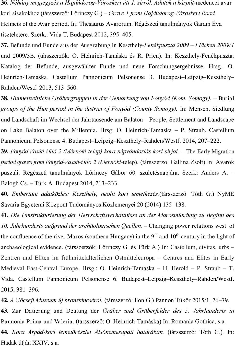 Befunde und Funde aus der Ausgrabung in Keszthely-Fenékpuszta 2009 Flächen 2009/1 und 2009/3B. (társszerzők: O. Heinrich-Tamáska és R. Prien).
