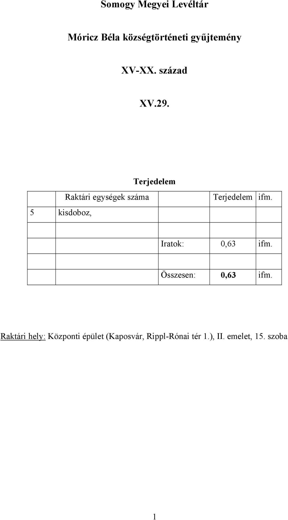 5 kisdoboz, Raktári egységek száma Terjedelem Terjedelem ifm.