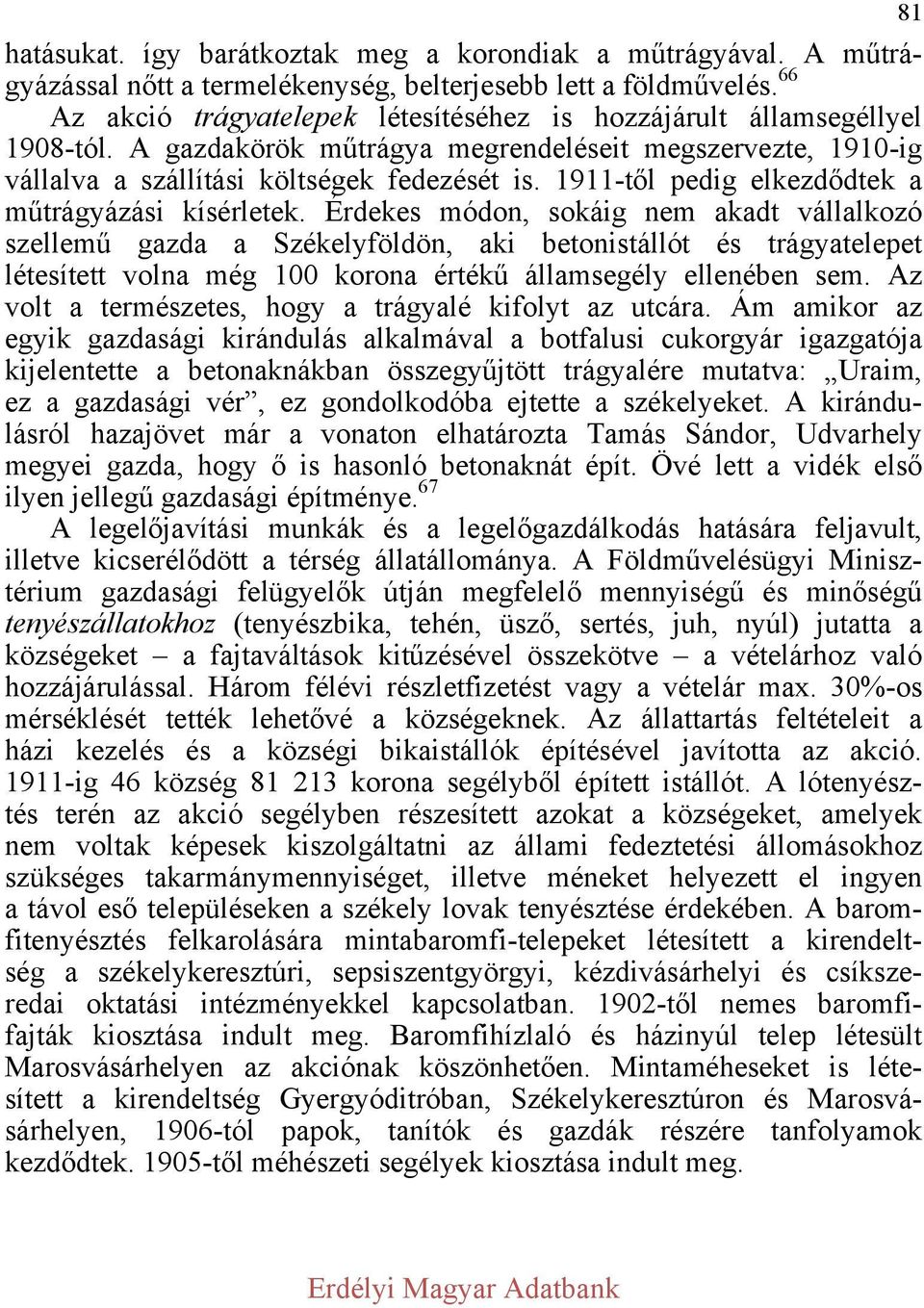1911-től pedig elkezdődtek a műtrágyázási kísérletek.