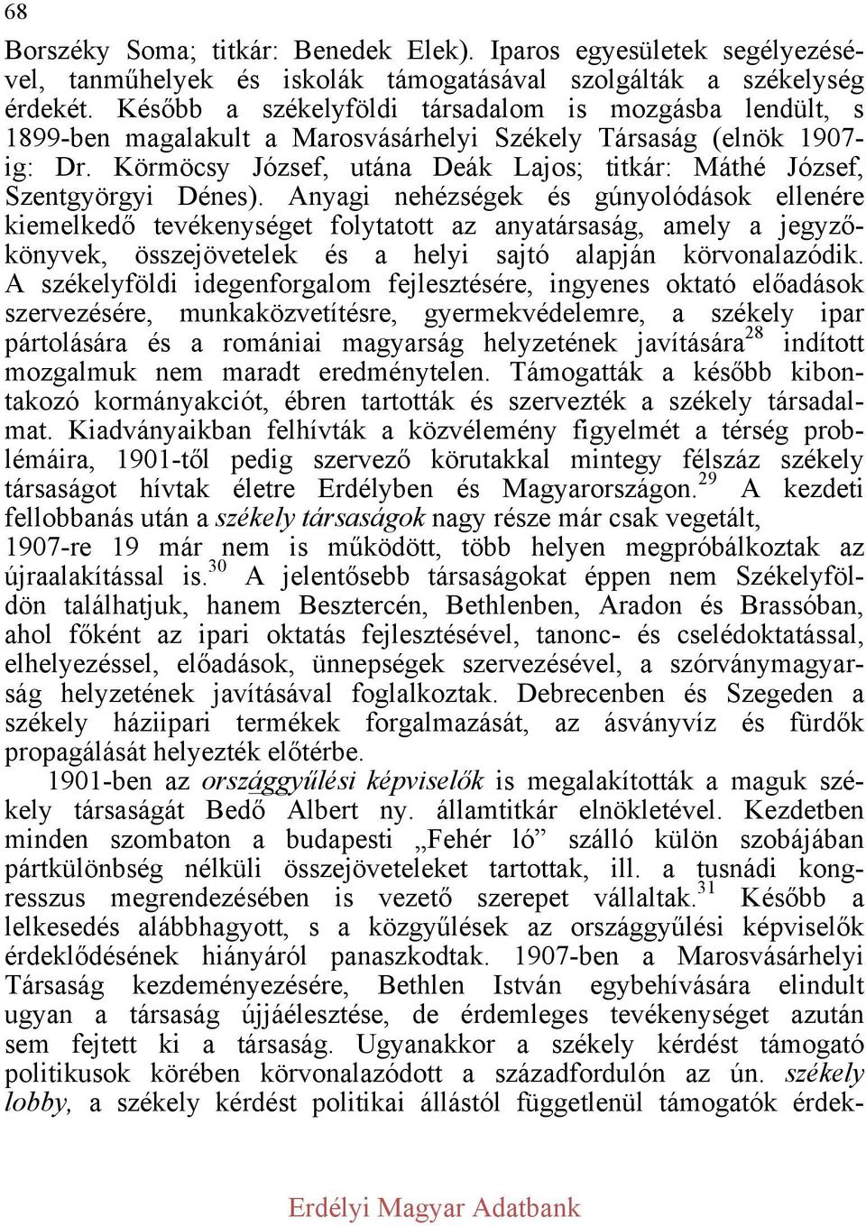 Körmöcsy József, utána Deák Lajos; titkár: Máthé József, Szentgyörgyi Dénes).