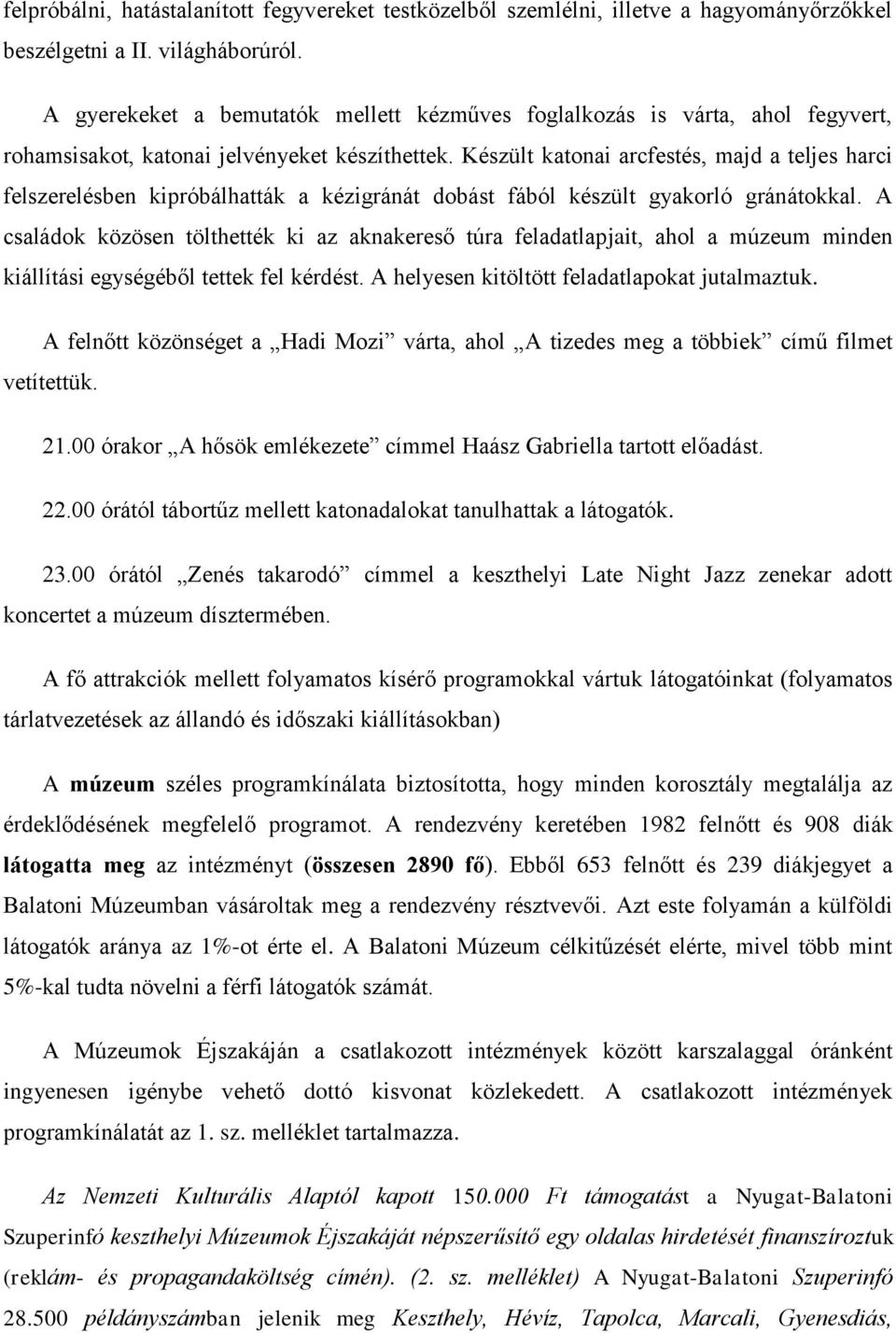 Készült katonai arcfestés, majd a teljes harci felszerelésben kipróbálhatták a kézigránát dobást fából készült gyakorló gránátokkal.