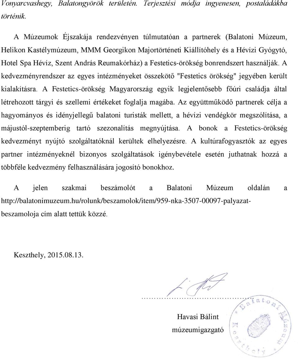 Reumakórház) a Festetics-örökség bonrendszert használják. A kedvezményrendszer az egyes intézményeket összekötő "Festetics örökség" jegyében került kialakításra.