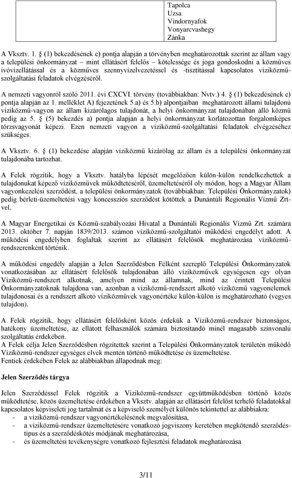 a közműves szennyvízelvezetéssel és -tisztítással kapcsolatos víziközműszolgáltatási feladatok elvégzéséről. A nemzeti vagyonról szóló 2011. évi CXCVI. törvény (továbbiakban: Nvtv.) 4.
