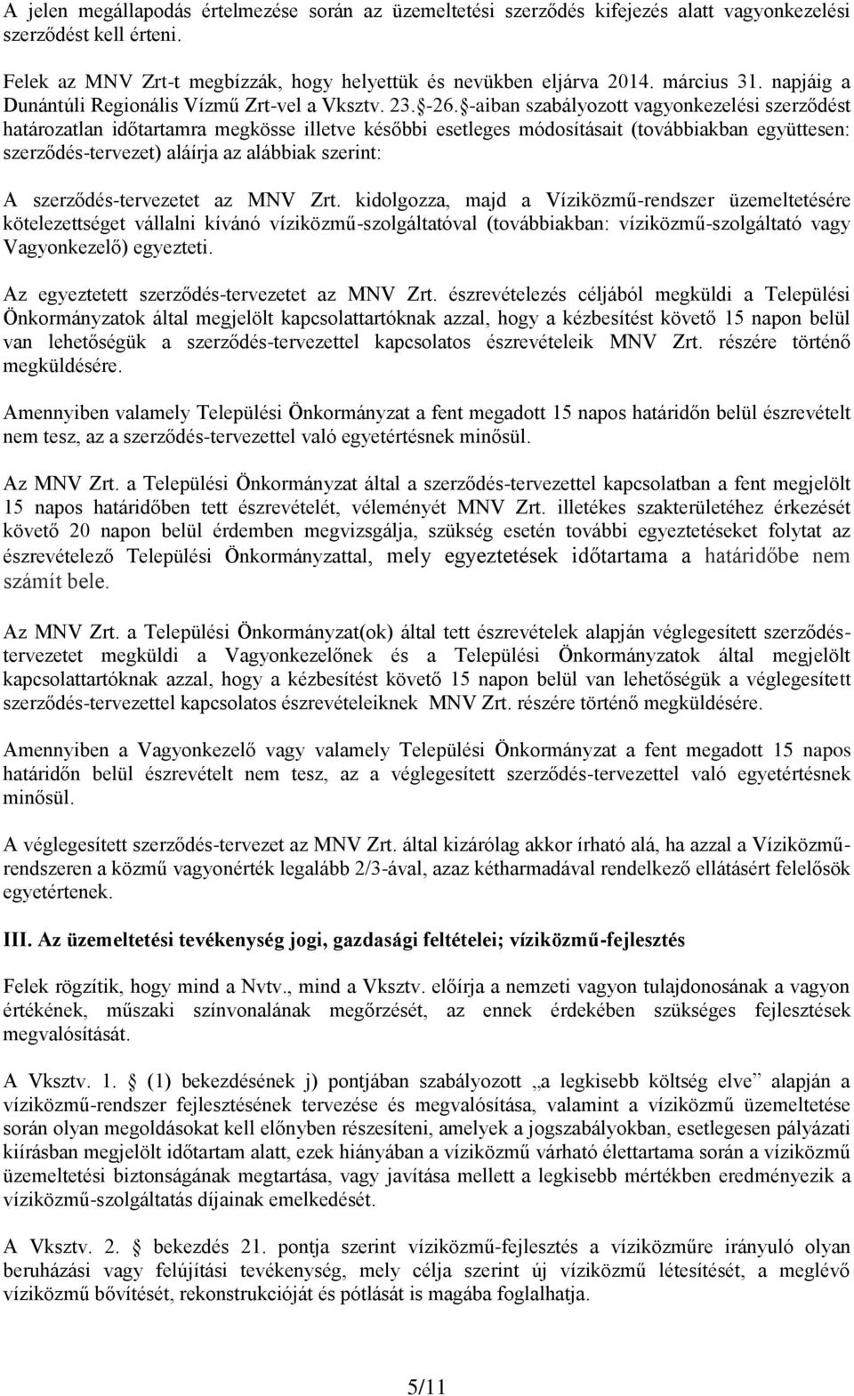 -aiban szabályozott vagyonkezelési szerződést határozatlan időtartamra megkösse illetve későbbi esetleges módosításait (továbbiakban együttesen: szerződés-tervezet) aláírja az alábbiak szerint: A
