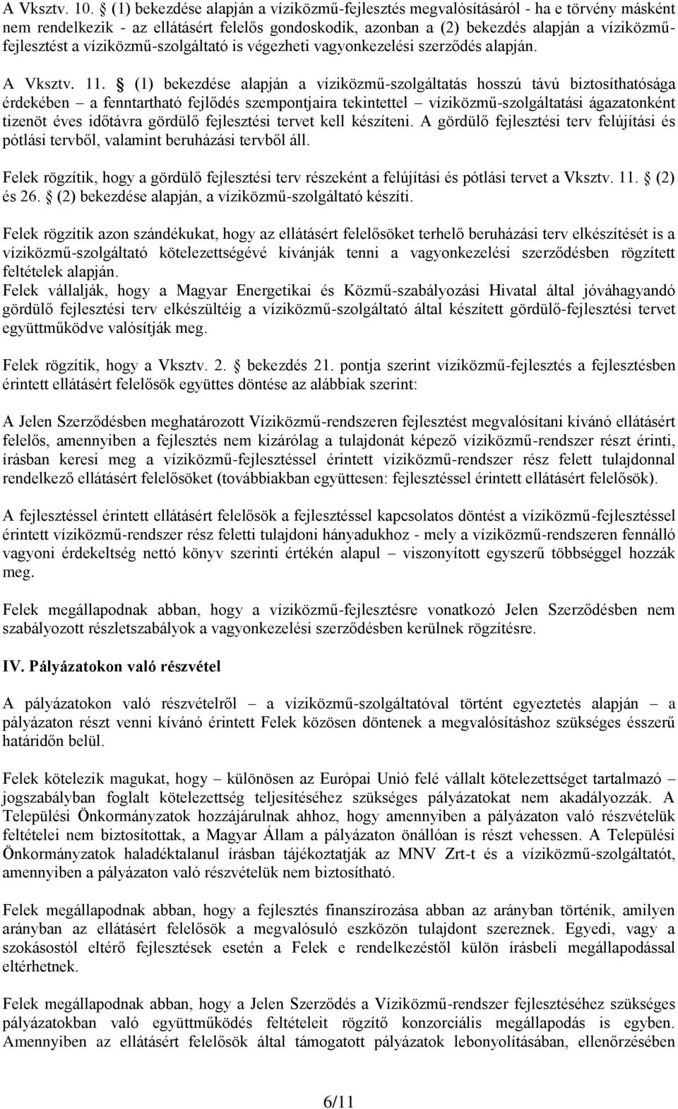 víziközmű-szolgáltató is végezheti vagyonkezelési szerződés alapján. A Vksztv. 11.