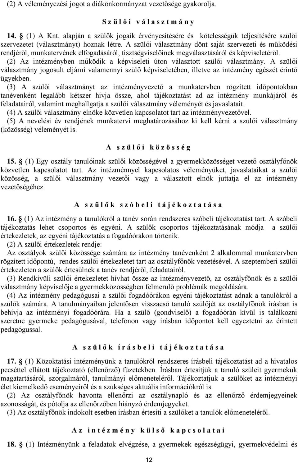A szülői választmány dönt saját szervezeti és működési rendjéről, munkatervének elfogadásáról, tisztségviselőinek megválasztásáról és képviseletéről.