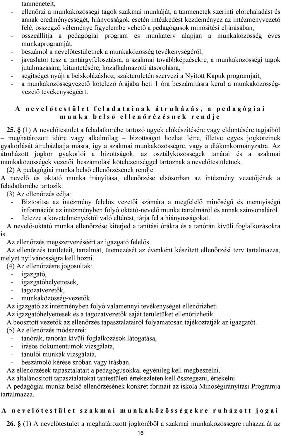 nevelőtestületnek a munkaközösség tevékenységéről, - javaslatot tesz a tantárgyfelosztásra, a szakmai továbbképzésekre, a munkaközösségi tagok jutalmazására, kitüntetésére, közalkalmazotti