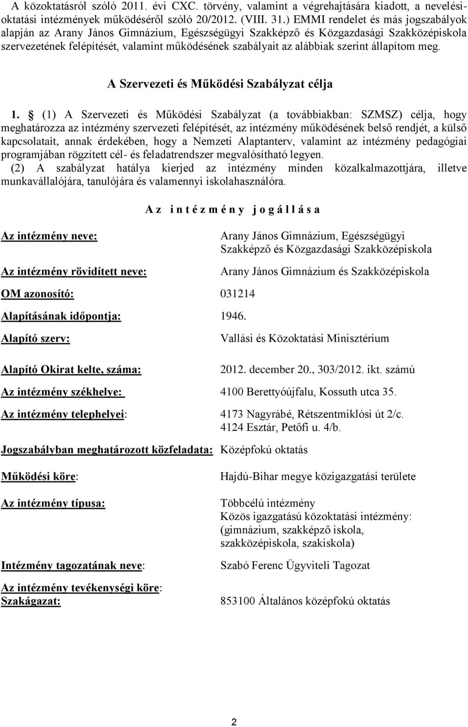 szerint állapítom meg. A Szervezeti és Működési Szabályzat célja 1.