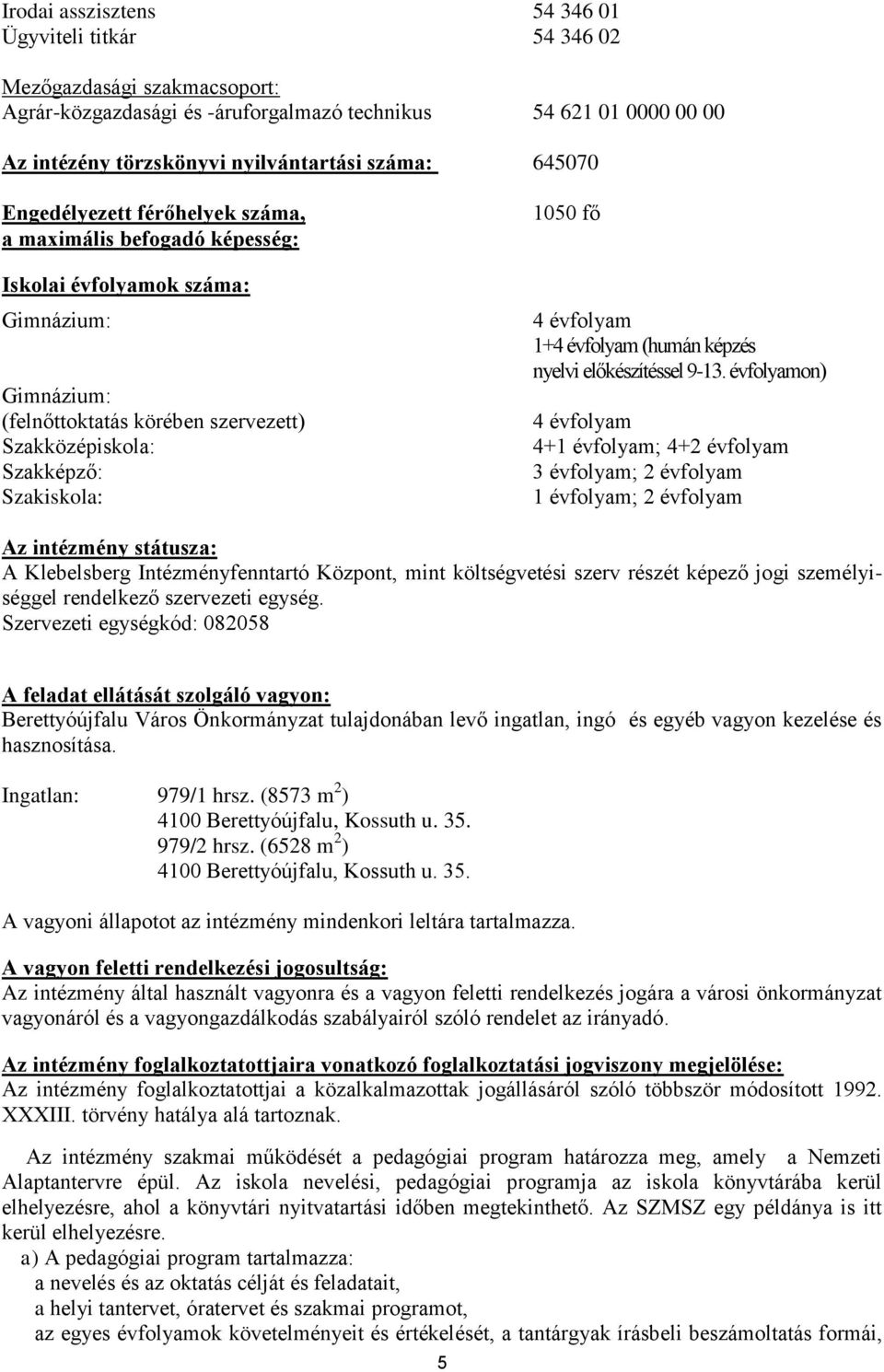 fő 4 évfolyam 1+4 évfolyam (humán képzés nyelvi előkészítéssel 9-13.
