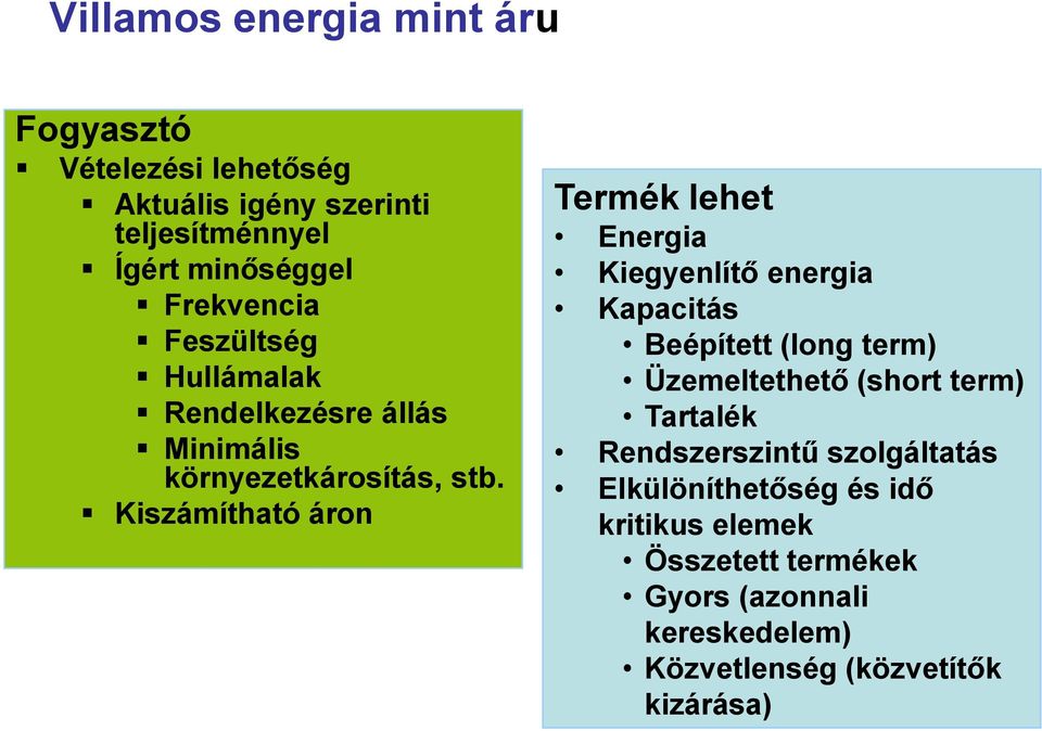 Kiszámítható áron Termék lehet Energia Kiegyenlítő energia Kapacitás Beépített (long term) Üzemeltethető (short term)