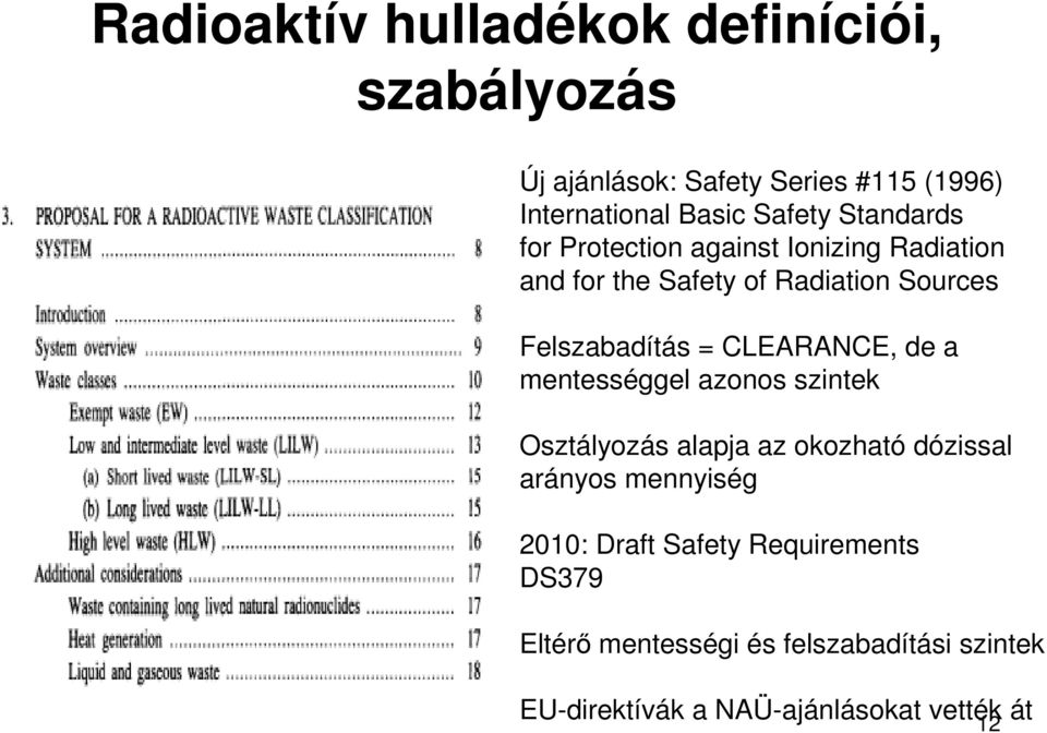 CLEARANCE, de a mentességgel azonos szintek Osztályozás alapja az okozható dózissal arányos mennyiség 2010:
