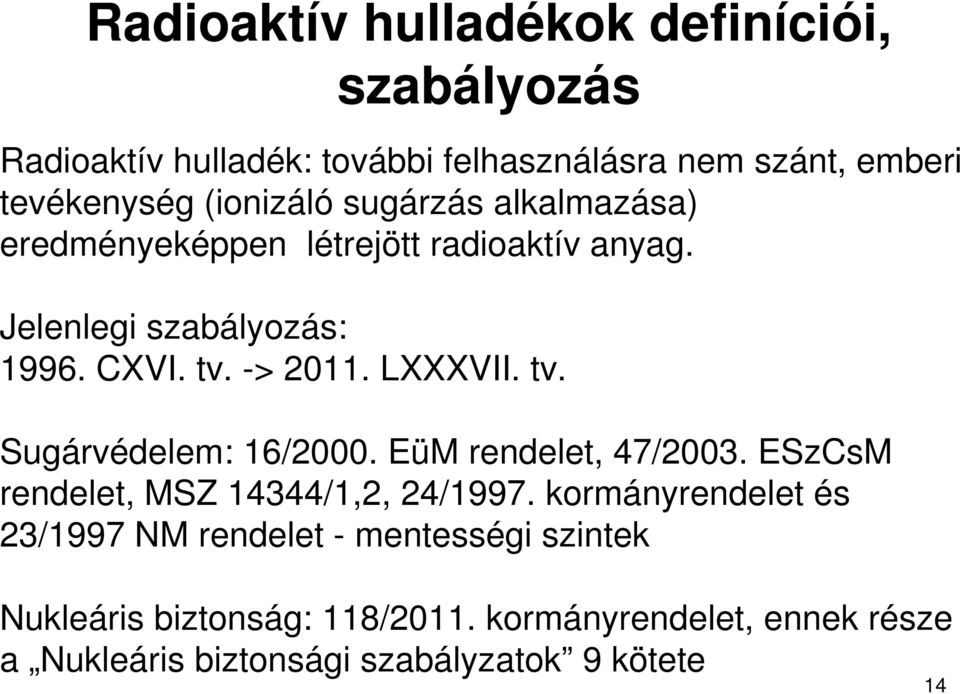 LXXXVII. tv. Sugárvédelem: 16/2000. EüM rendelet, 47/2003. ESzCsM rendelet, MSZ 14344/1,2, 24/1997.