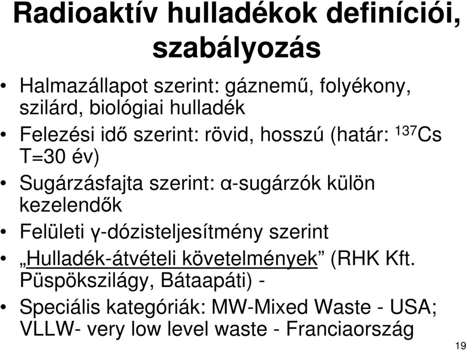 α-sugárzók külön kezelendık Felületi γ-dózisteljesítmény szerint Hulladék-átvételi követelmények (RHK Kft.