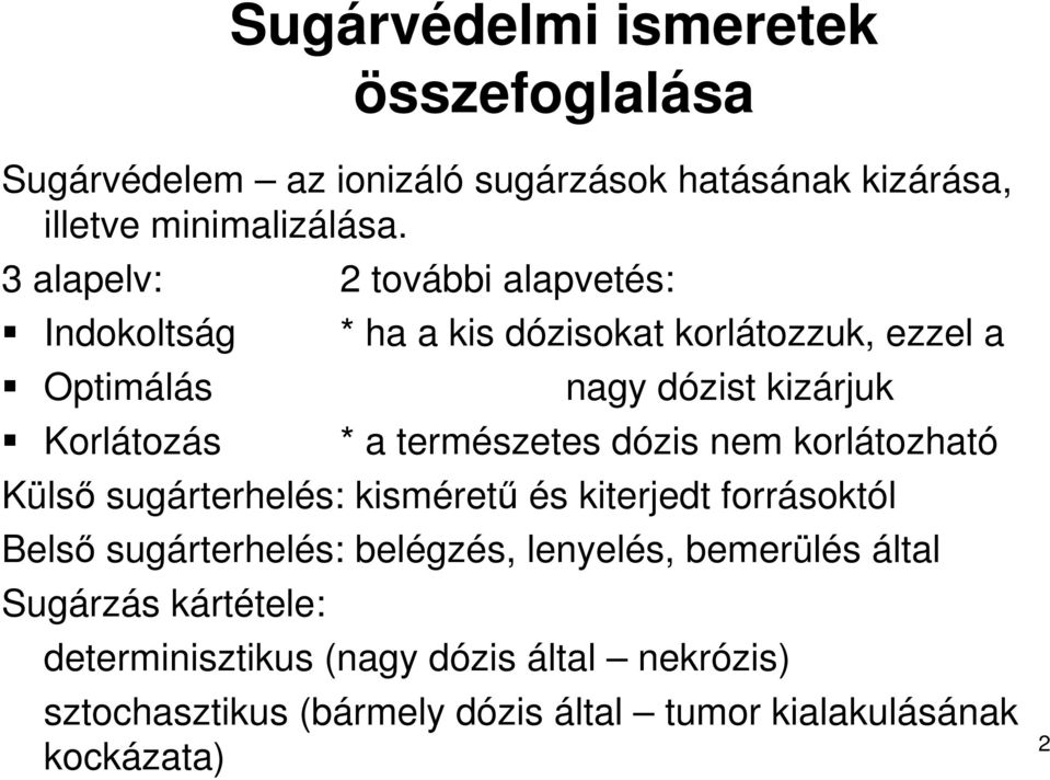 természetes dózis nem korlátozható Külsı sugárterhelés: kismérető és kiterjedt forrásoktól Belsı sugárterhelés: belégzés, lenyelés,