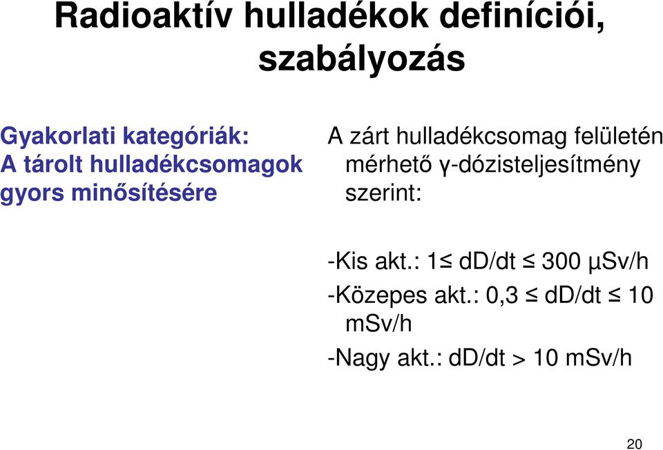 felületén mérhetıγ-dózisteljesítmény szerint: -Kis akt.