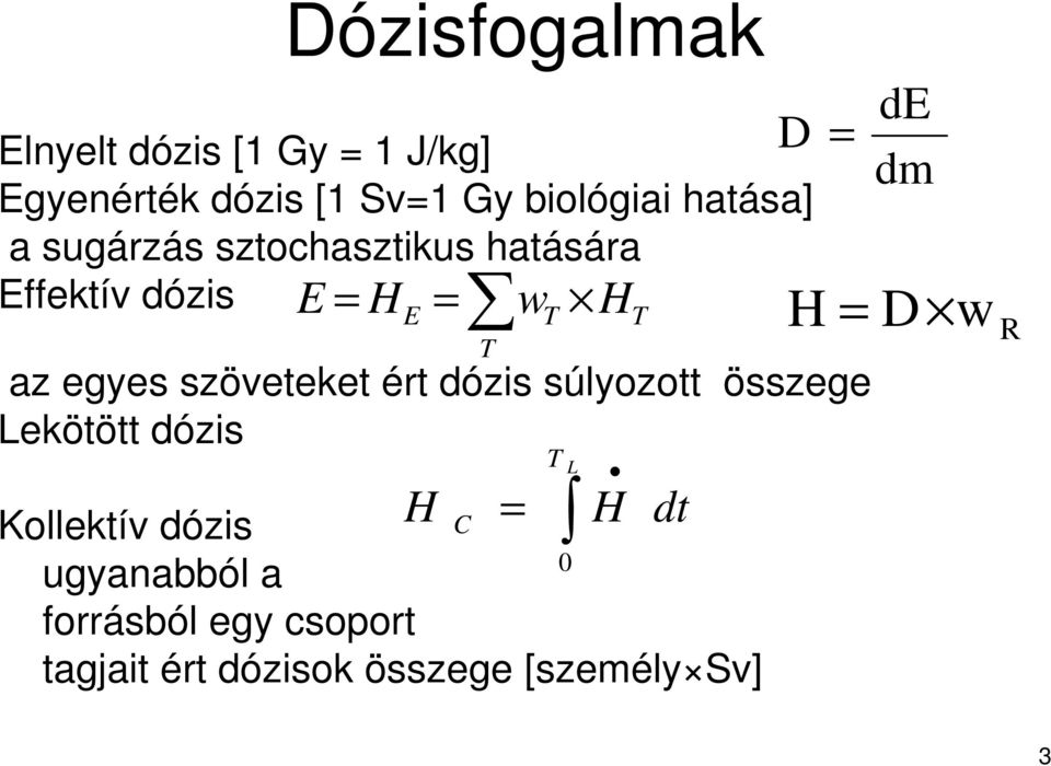ért dózis súlyozott összege Lekötött dózis Kollektív dózis C 0 ugyanabból a forrásból
