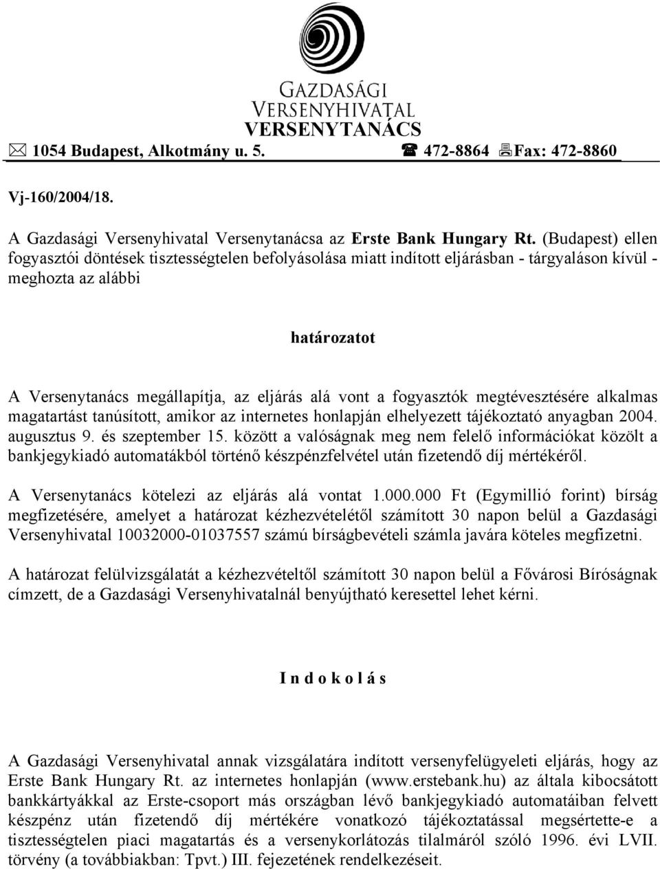 fogyasztók megtévesztésére alkalmas magatartást tanúsított, amikor az internetes honlapján elhelyezett tájékoztató anyagban 2004. augusztus 9. és szeptember 15.