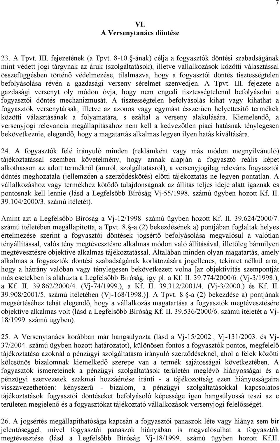 fogyasztói döntés tisztességtelen befolyásolása révén a gazdasági verseny sérelmet szenvedjen. A Tpvt. III.