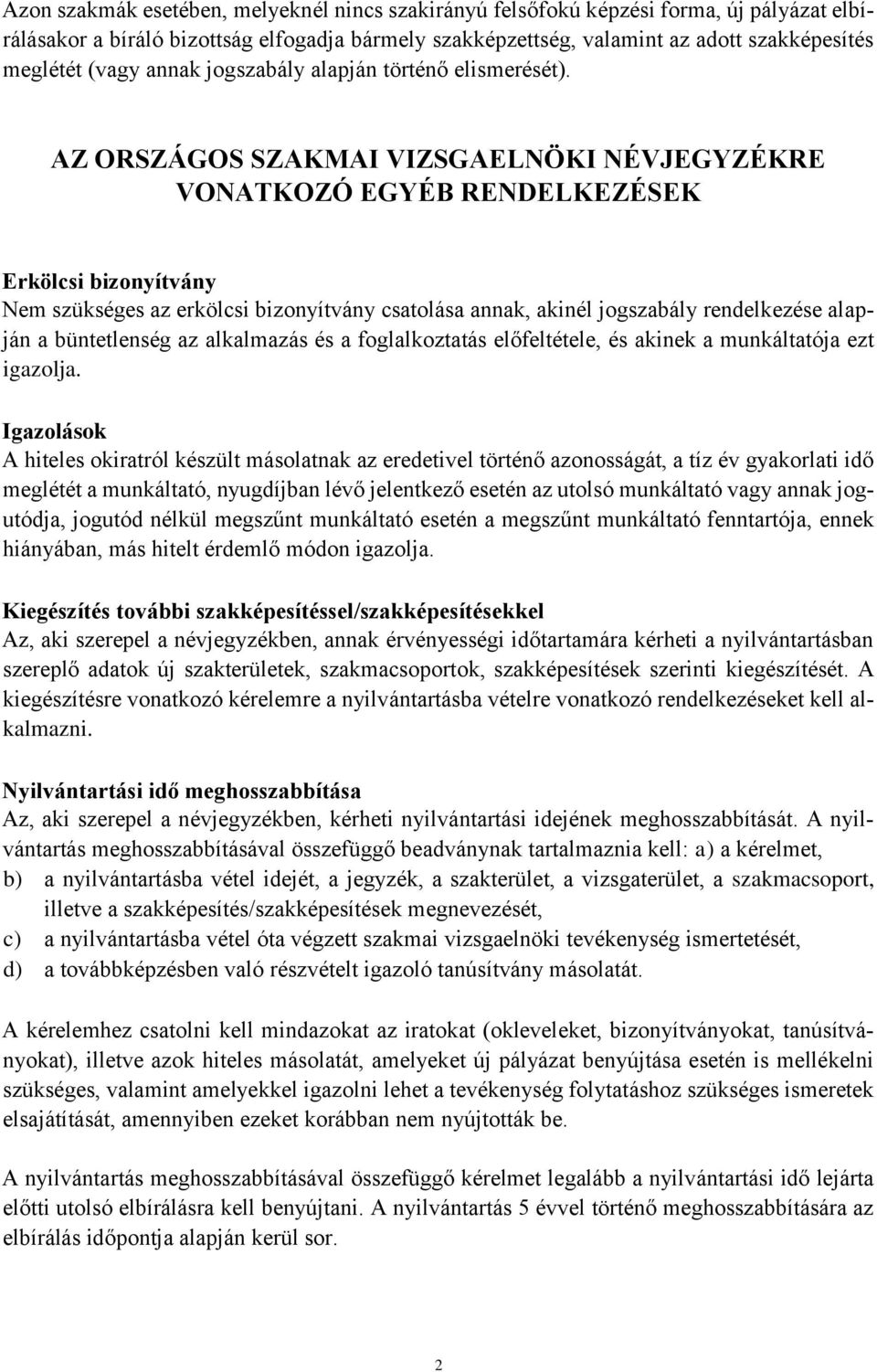 AZ ORSZÁGOS SZAKMAI VIZSGAELNÖKI NÉVJEGYZÉKRE VONATKOZÓ EGYÉB RENDELKEZÉSEK Erkölcsi bizonyítvány Nem szükséges az erkölcsi bizonyítvány csatolása annak, akinél jogszabály rendelkezése alapján a