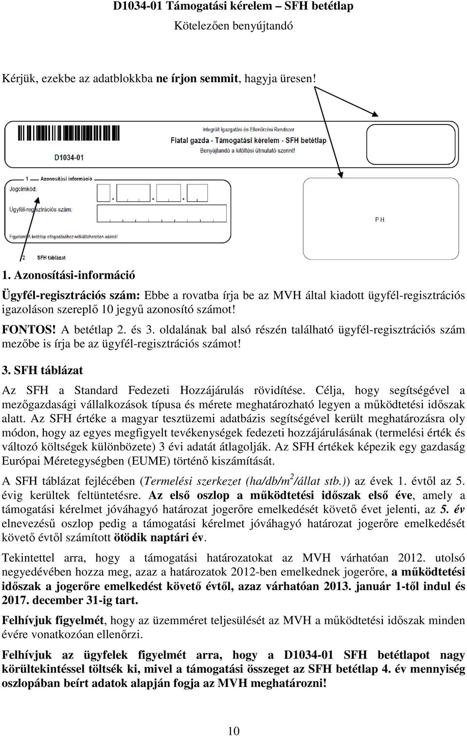 oldalának bal alsó részén található ügyfél-regisztrációs szám mezőbe is írja be az ügyfél-regisztrációs számot! 3. SFH táblázat Az SFH a Standard Fedezeti Hozzájárulás rövidítése.