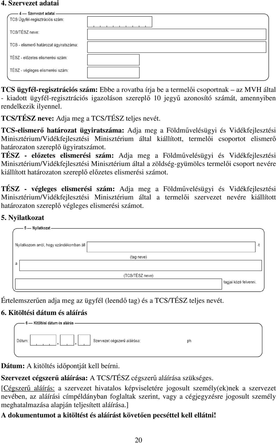 TCS-elismerő határozat ügyiratszáma: Adja meg a Földművelésügyi és Vidékfejlesztési Minisztérium/Vidékfejlesztési Minisztérium által kiállított, termelői csoportot elismerő határozaton szereplő