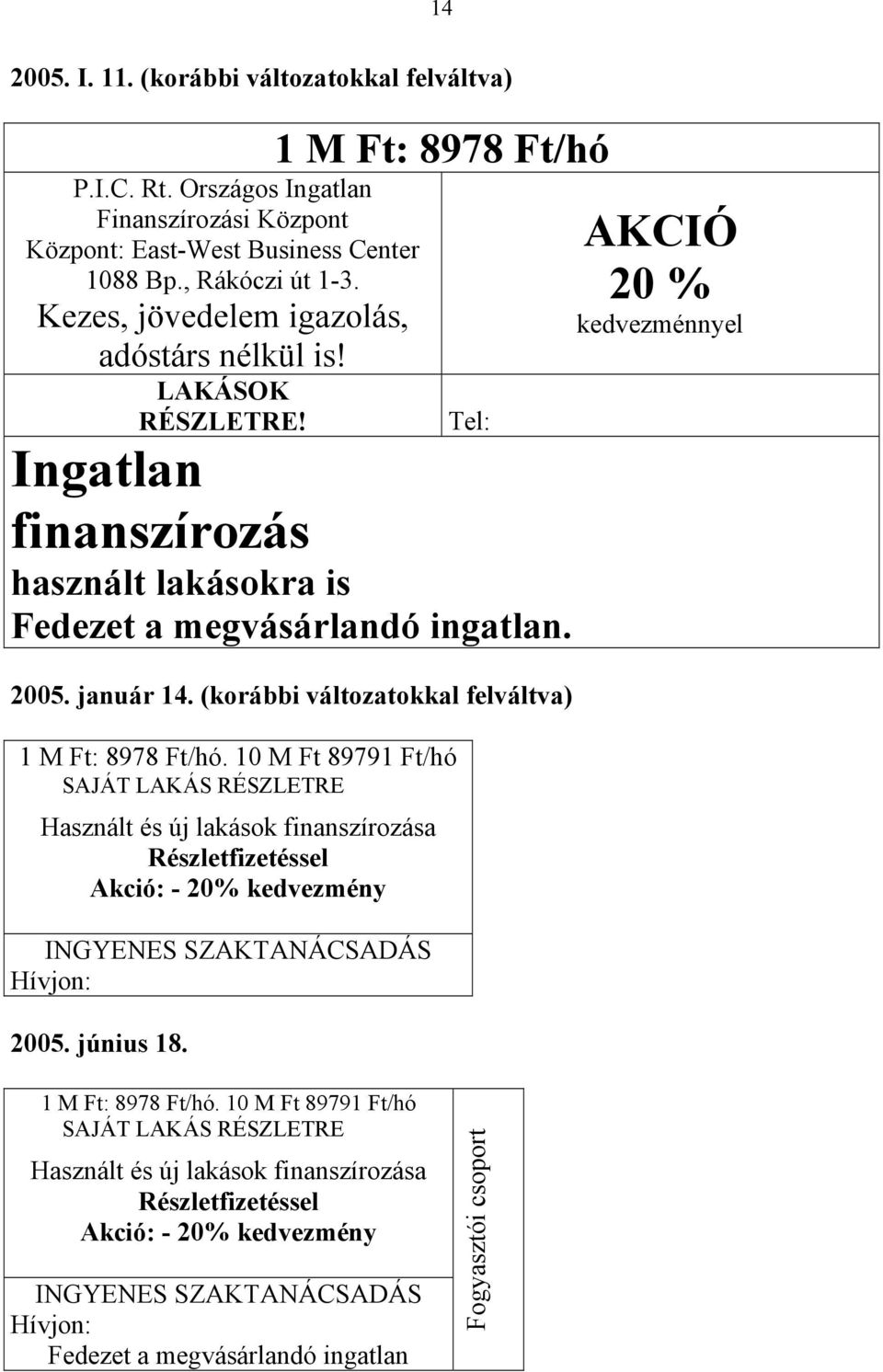 (korábbi változatokkal felváltva) 1 M Ft: 8978 Ft/hó.