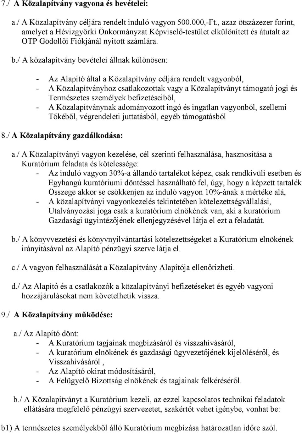 / A közalapítvány bevételei állnak különösen: - Az Alapító által a Közalapítvány céljára rendelt vagyonból, - A Közalapítványhoz csatlakozottak vagy a Közalapítványt támogató jogi és Természetes