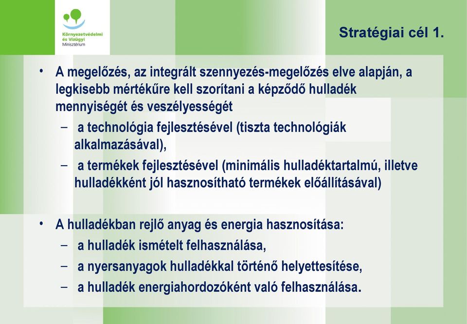 veszélyességét a technológia fejlesztésével (tiszta technológiák alkalmazásával), a termékek fejlesztésével (minimális