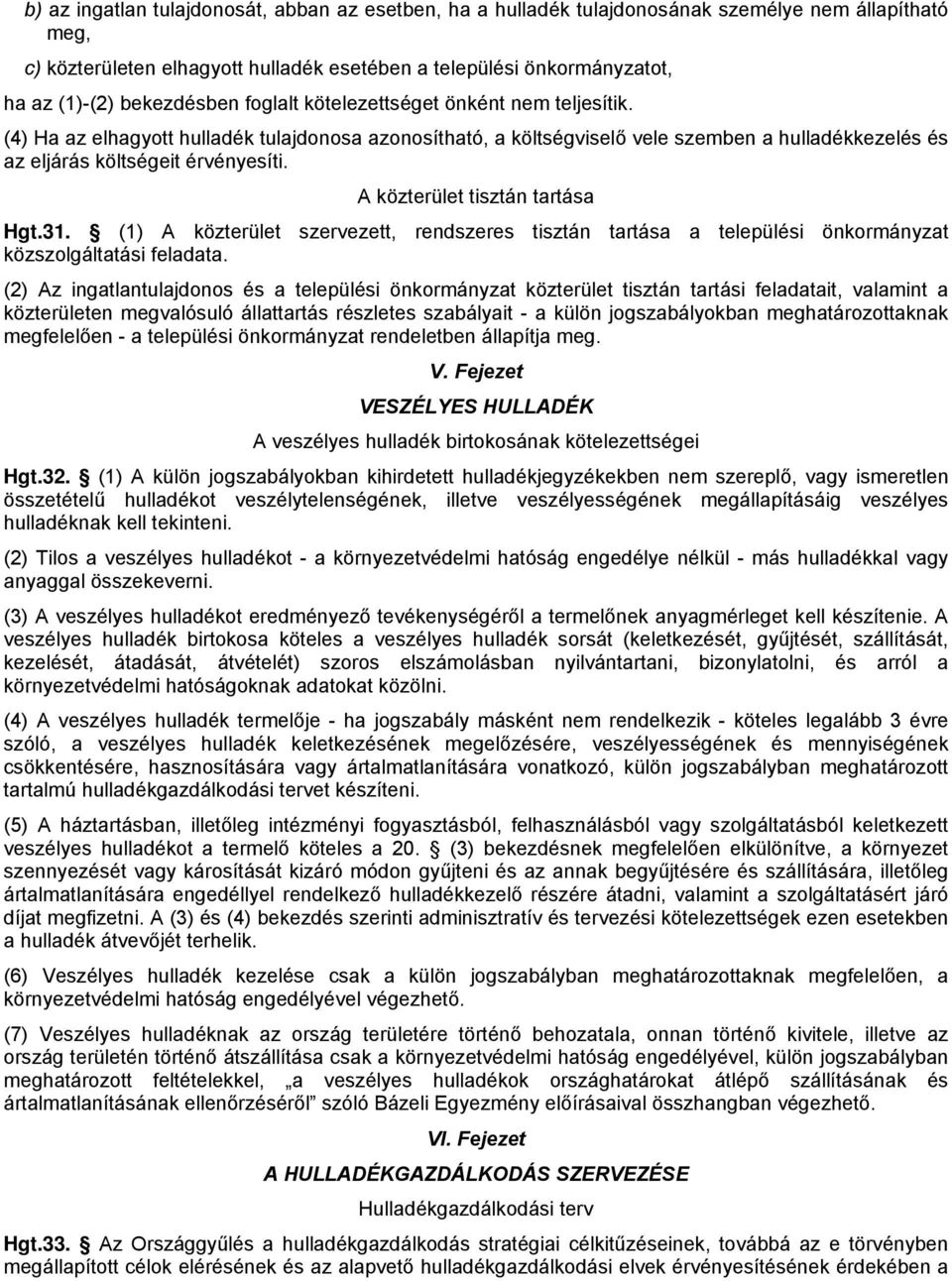 A közterület tisztán tartása Hgt.31. (1) A közterület szervezett, rendszeres tisztán tartása a települési önkormányzat közszolgáltatási feladata.