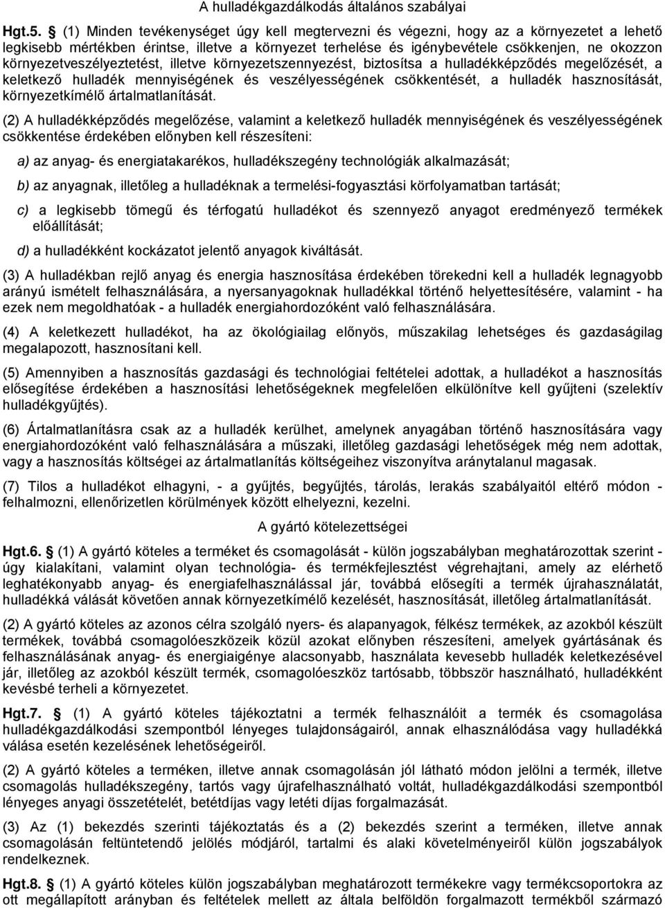 környezetveszélyeztetést, illetve környezetszennyezést, biztosítsa a hulladékképződés megelőzését, a keletkező hulladék mennyiségének és veszélyességének csökkentését, a hulladék hasznosítását,