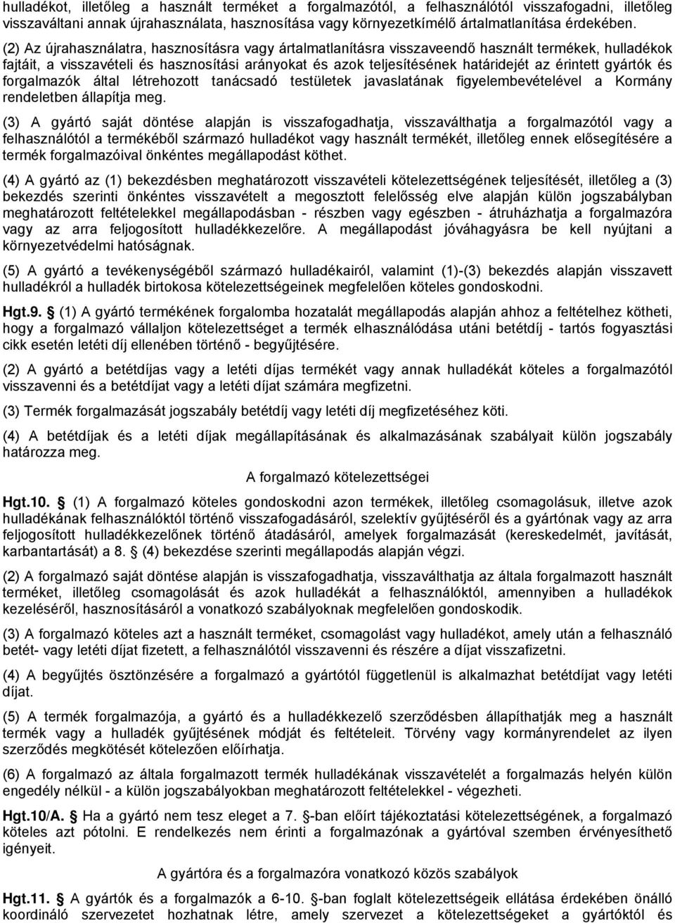 érintett gyártók és forgalmazók által létrehozott tanácsadó testületek javaslatának figyelembevételével a Kormány rendeletben állapítja meg.