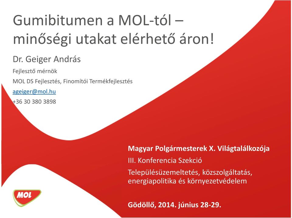 ageiger@mol.hu +36 30 380 3898 Magyar Polgármesterek X. Világtalálkozója III.