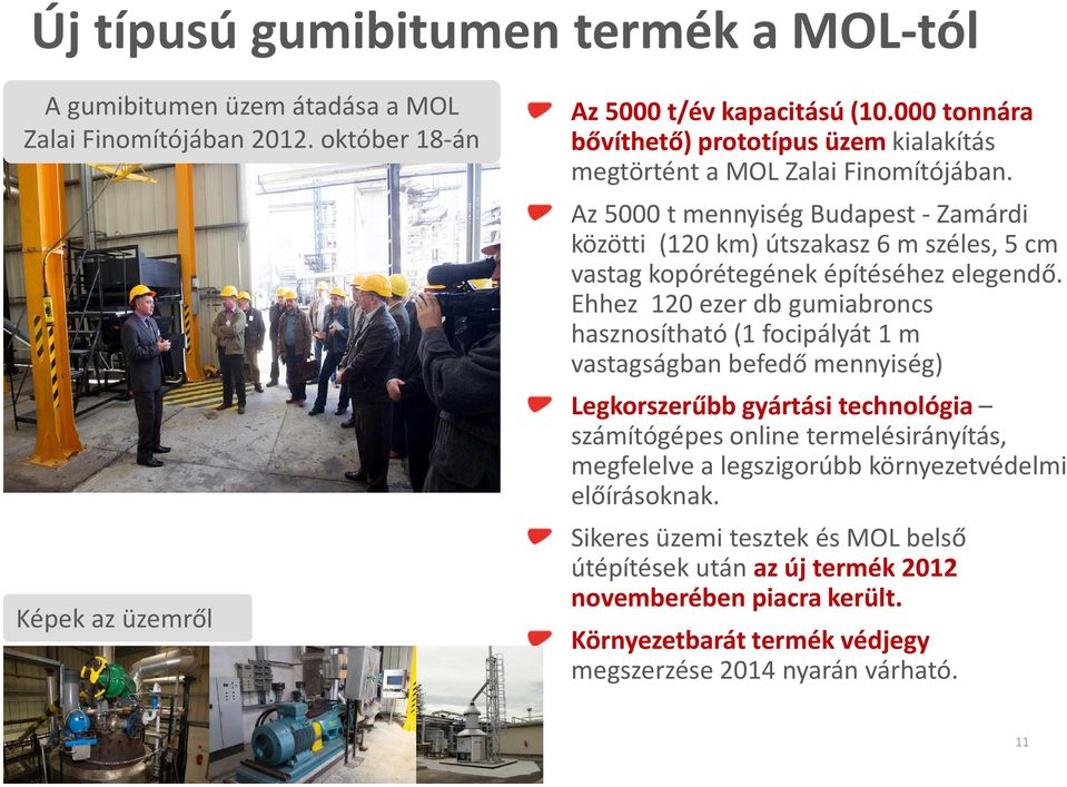 Az 5000 t mennyiség Budapest -Zamárdi közötti (120 km) útszakasz 6 m széles, 5 cm vastag kopórétegének építéséhez elegendő.