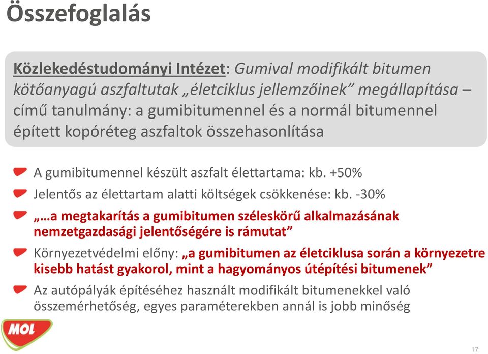 -30% a megtakarítás a gumibitumen széleskörű alkalmazásának nemzetgazdasági jelentőségére is rámutat Környezetvédelmi előny: a gumibitumen az életciklusa során a környezetre